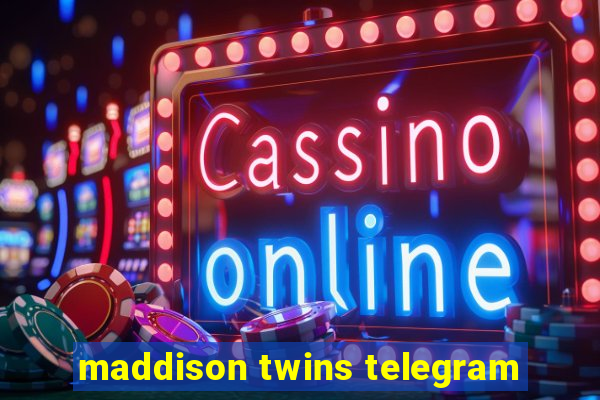 maddison twins telegram